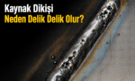 Kaynak Dikişi Neden Delik Delik Olur