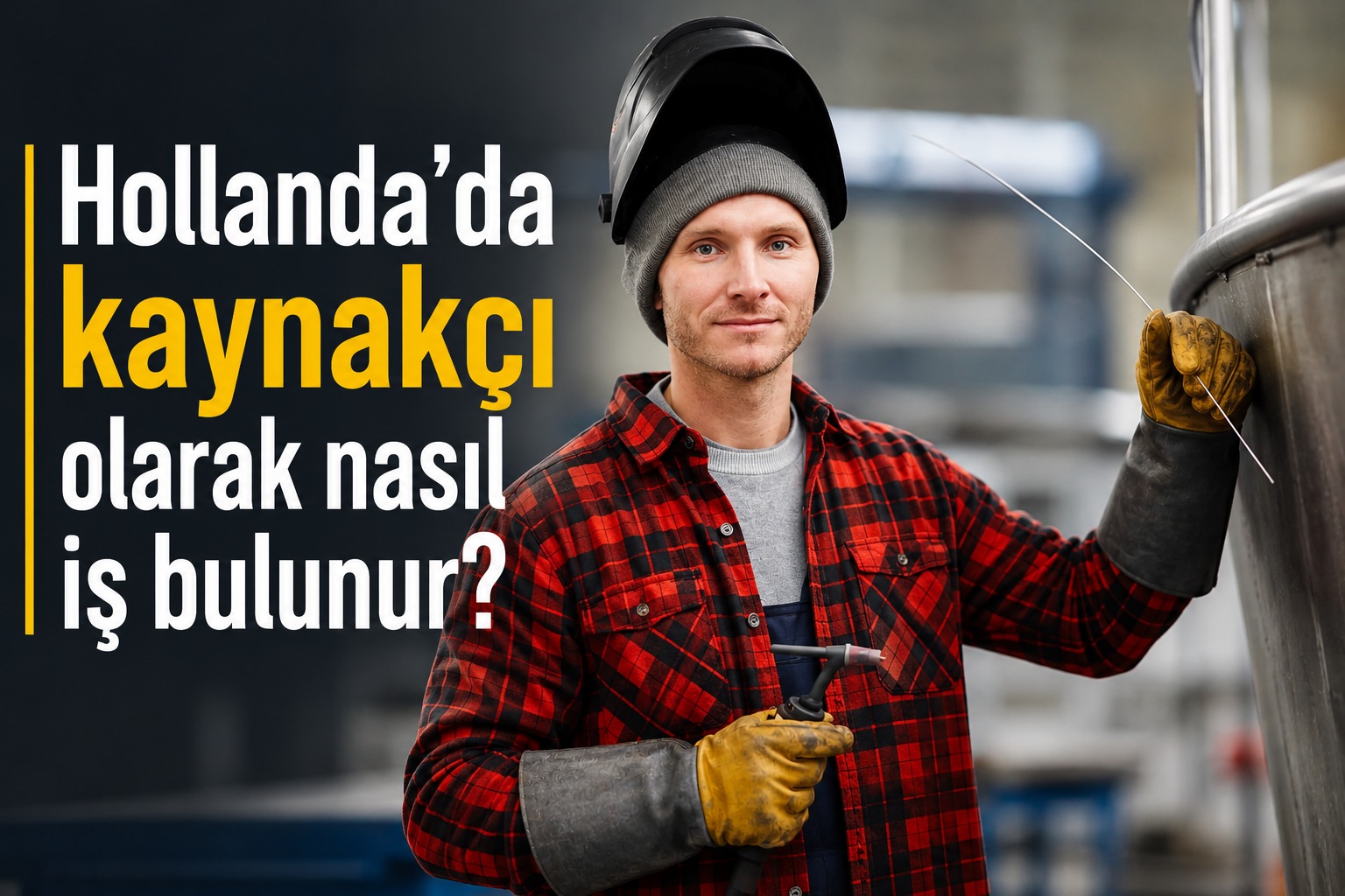 Hollanda’da Kaynakçı Olarak Nasıl İş Bulunur? 2026