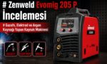 Zenweld Evomig 205 P İncelemesi